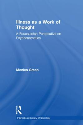 Illness as a Work of Thought: A Foucauldian Perspective on Psychosomatics