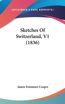Sketches Of Switzerland, V1 (1836)