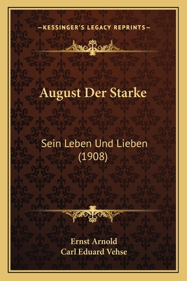 August Der Starke: Sein Leben Und Lieben (1908)