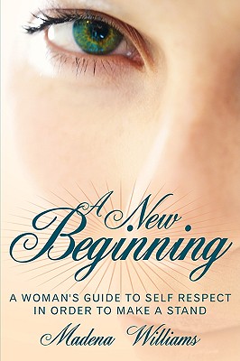 A New Beginning: A Woman's Guide To Self Respect In Order To Make A Stand