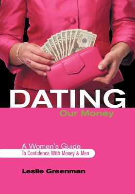 Dating Our Money: A Women's Guide To Confidence With Money and Men