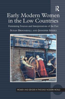Early Modern Women in the Low Countries: Feminizing Sources and Interpretations of the Past