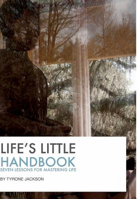 Life's Little Handbook: Seven Lessons for Mastering Life