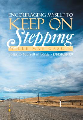 Encouraging Myself to Keep on Stepping: Speak to Yourself in Songs - Ephesians 5:19
