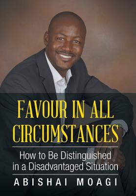 Favour in All Circumstances: How to Be Distinguished in a Disadvantaged Situation