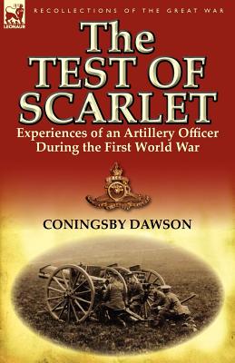 The Test of Scarlet: Experiences of an Artillery Officer During the First World War