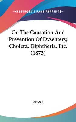 On The Causation And Prevention Of Dysentery, Cholera, Diphtheria, Etc. (1873)