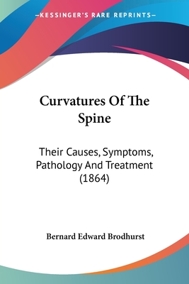 Curvatures Of The Spine: Their Causes, Symptoms, Pathology And Treatment (1864)
