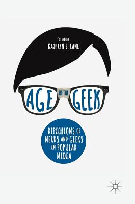 Age of the Geek: Depictions of Nerds and Geeks in Popular Media