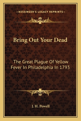Bring Out Your Dead: The Great Plague Of Yellow Fever In Philadelphia In 1793