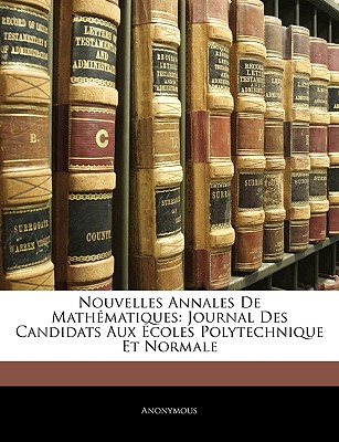 Nouvelles Annales De Mathématiques: Journal Des Candidats Aux Écoles Polytechnique Et Normale