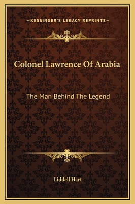 Colonel Lawrence Of Arabia: The Man Behind The Legend