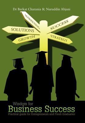 Wisdom for Business Success: Practical Guide for Entrepreneurs and Fresh Graduates