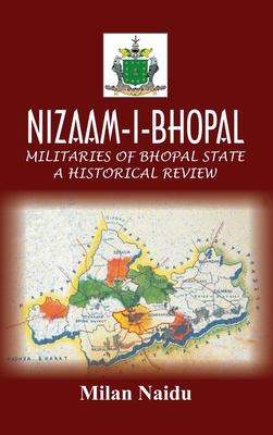 Nizaam-I-Bhopal: Militaries of Bhopal State - A Historical Review