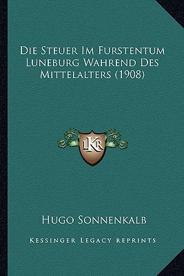Die Steuer Im Furstentum Luneburg Wahrend Des Mittelalters (1908)