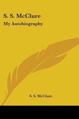 S. S. McClure: My Autobiography