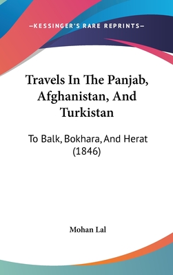 Travels In The Panjab, Afghanistan, And Turkistan: To Balk, Bokhara, And Herat (1846)