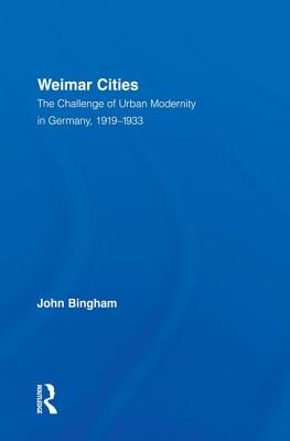 Weimar Cities: The Challenge of Urban Modernity in Germany, 1919-1933