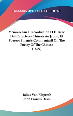 Memoire Sur L'Introduction Et L'Usage Des Caracteres Chinois Au Japon, Et Poeseos Sinensis Commentarii On The Poetry Of The Chinese (1829)