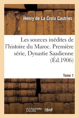 Les sources inédites de l'histoire du Maroc. Première série, Dynastie Saadienne. Tome 1: (1530-1660). Archives et bibliothèques des Pays-Bas
