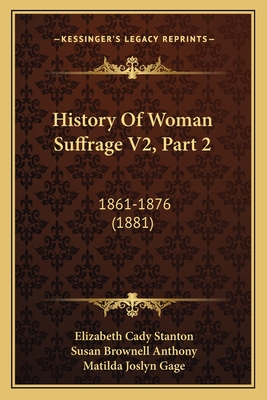 History Of Woman Suffrage V2, Part 2: 1861-1876 (1881)