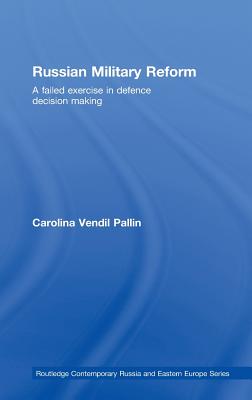Russian Military Reform: A Failed Exercise in Defence Decision Making