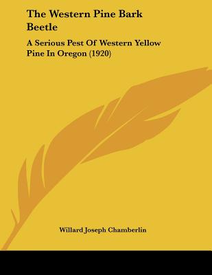The Western Pine Bark Beetle: A Serious Pest Of Western Yellow Pine In Oregon (1920)