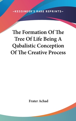 The Formation Of The Tree Of Life Being A Qabalistic Conception Of The Creative Process