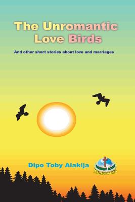 The Unromantic Love Birds: And Others Stories About Love And Marriage