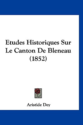 Etudes Historiques Sur Le Canton De Bleneau (1852)