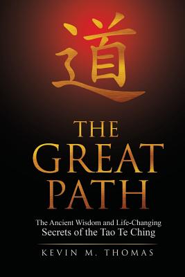 The Great Path: The Ancient Wisdom and Life-Changing Secrets of the Tao Te Ching
