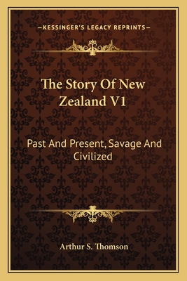 The Story Of New Zealand V1: Past And Present, Savage And Civilized