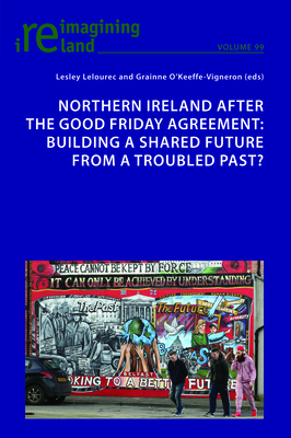 Northern Ireland after the Good Friday Agreement: Building a shared future from a troubled past?