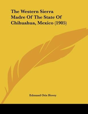 The Western Sierra Madre Of The State Of Chihuahua, Mexico (1905)