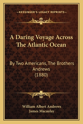 A Daring Voyage Across The Atlantic Ocean: By Two Americans, The Brothers Andrews (1880)