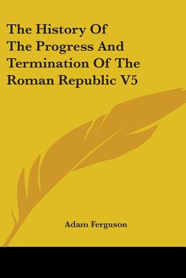 The History Of The Progress And Termination Of The Roman Republic V5