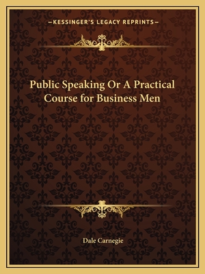 Public Speaking Or A Practical Course for Business Men