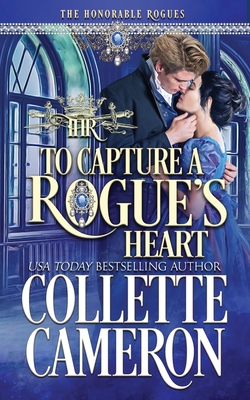 To Capture A Rogue's Heart: A Second Chance Redeemable Rogue and Wallflower Regency Romance