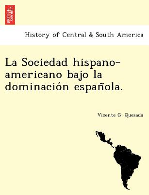 La Sociedad hispano-americano bajo la dominación española.