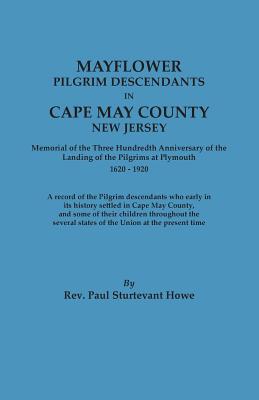 Mayflower Descendants in Cape May County, New Jersey. Memorial of the Three Hundredth Anniversary of the Landing of the Pilgrims at Plymouth, 1620-192