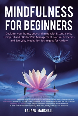 Mindfulness for Beginners: Declutter your home, body and mind with Essential oils, Hemp Oil and CBD for Pain Management, Natural Remedies and Everyday