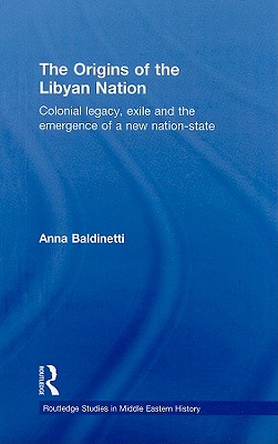 The Origins of the Libyan Nation: Colonial Legacy, Exile and the Emergence of a New Nation-State