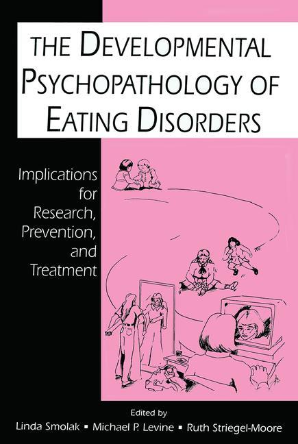 The Developmental Psychopathology of Eating Disorders: Implications for Research, Prevention, and Treatment