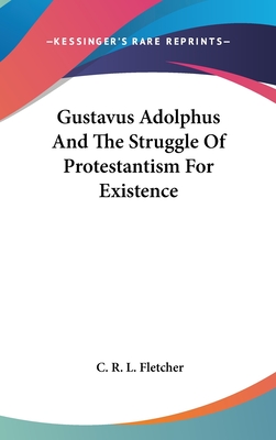 Gustavus Adolphus And The Struggle Of Protestantism For Existence