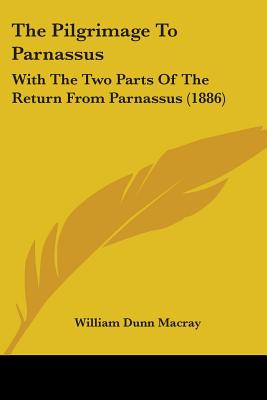 The Pilgrimage To Parnassus: With The Two Parts Of The Return From Parnassus (1886)