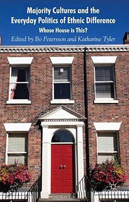 Majority Cultures and the Everyday Politics of Ethnic Difference: Whose House Is This?
