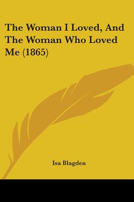 The Woman I Loved, And The Woman Who Loved Me (1865)
