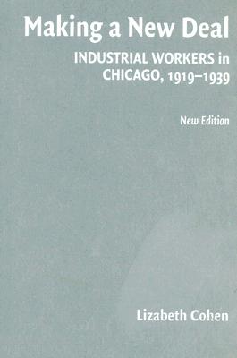 Making a New Deal: Industrial Workers in Chicago, 1919-1939