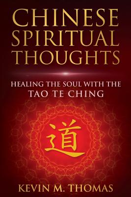 Chinese Spiritual Thoughts: Healing the Soul With the Tao Te Ching