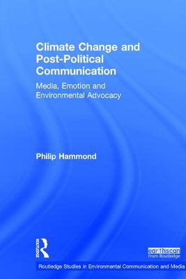 Climate Change and Post-Political Communication: Media, Emotion and Environmental Advocacy